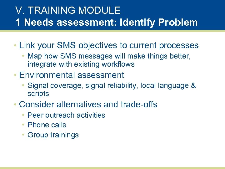 V. TRAINING MODULE 1 Needs assessment: Identify Problem • Link your SMS objectives to