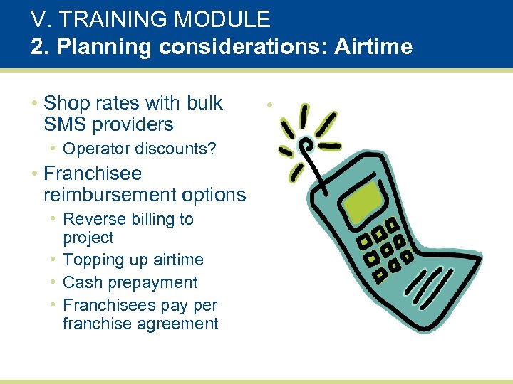 V. TRAINING MODULE 2. Planning considerations: Airtime • Shop rates with bulk SMS providers