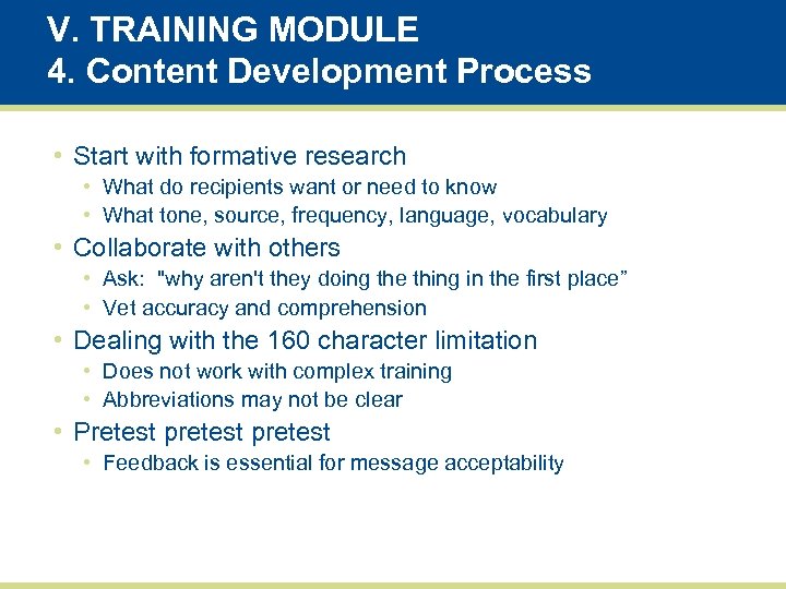 V. TRAINING MODULE 4. Content Development Process • Start with formative research • What