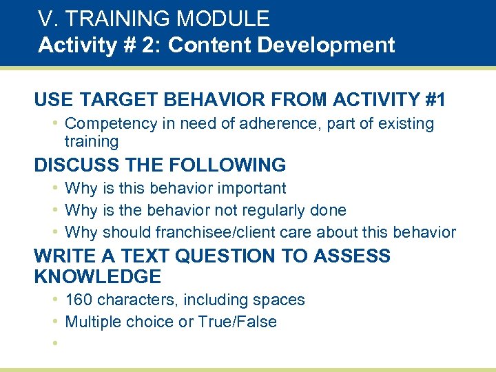 V. TRAINING MODULE Activity # 2: Content Development USE TARGET BEHAVIOR FROM ACTIVITY #1
