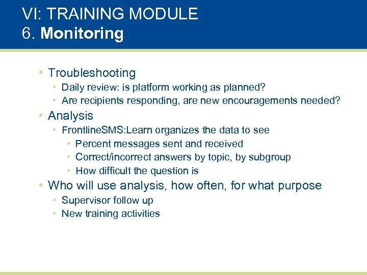 VI: TRAINING MODULE 6. Monitoring • Troubleshooting • Daily review: is platform working as