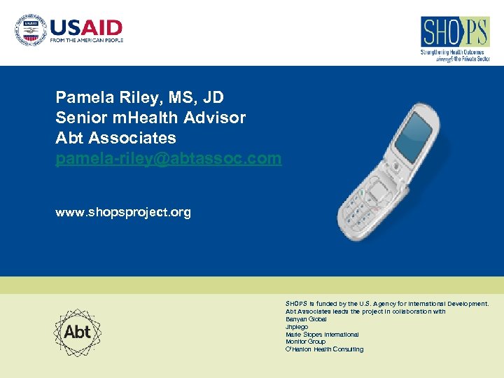 Pamela Riley, MS, JD Senior m. Health Advisor Abt Associates pamela-riley@abtassoc. com www. shopsproject.