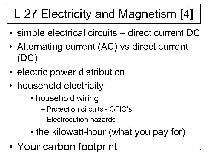 L 27 Electricity and Magnetism [4] • simple electrical circuits – direct current DC