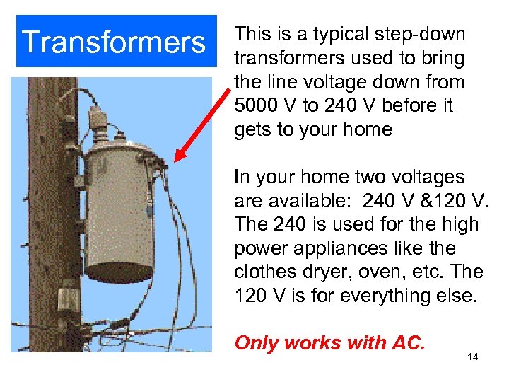 Transformers This is a typical step-down transformers used to bring the line voltage down