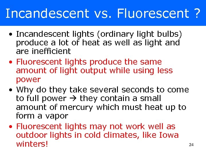 Incandescent vs. Fluorescent ? • Incandescent lights (ordinary light bulbs) produce a lot of