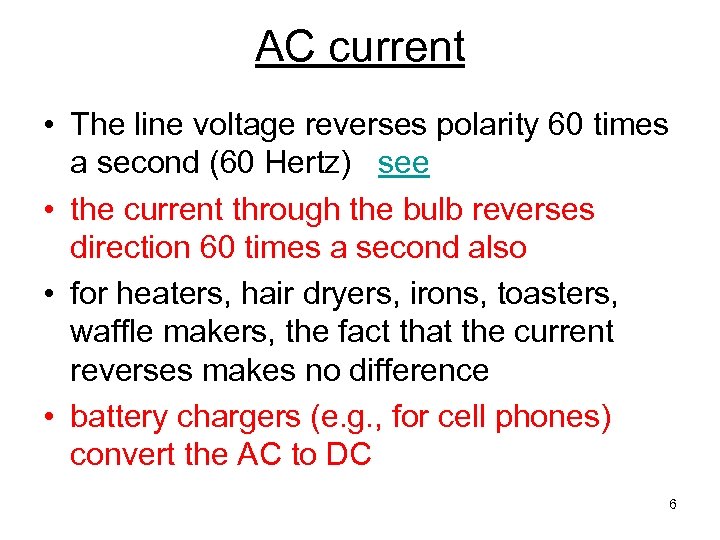 AC current • The line voltage reverses polarity 60 times a second (60 Hertz)