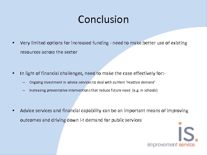 Conclusion • Very limited options for increased funding - need to make better use