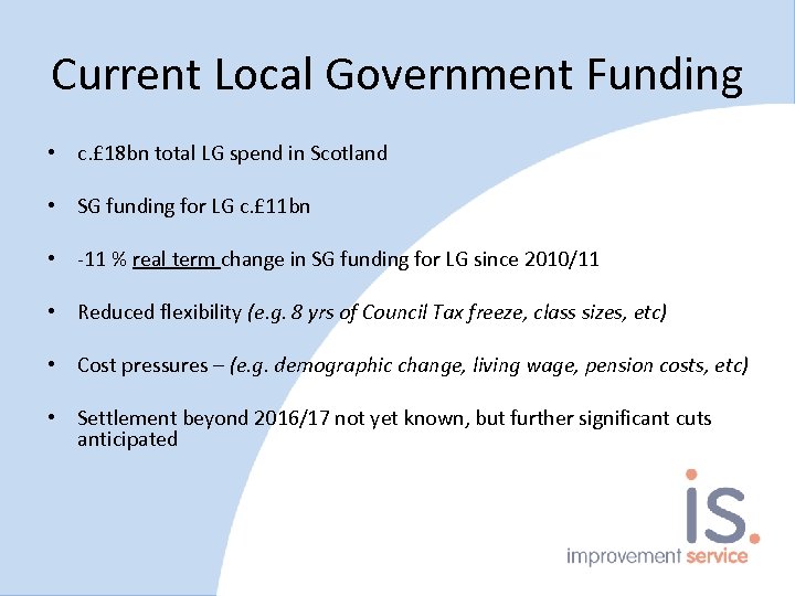 Current Local Government Funding • c. £ 18 bn total LG spend in Scotland