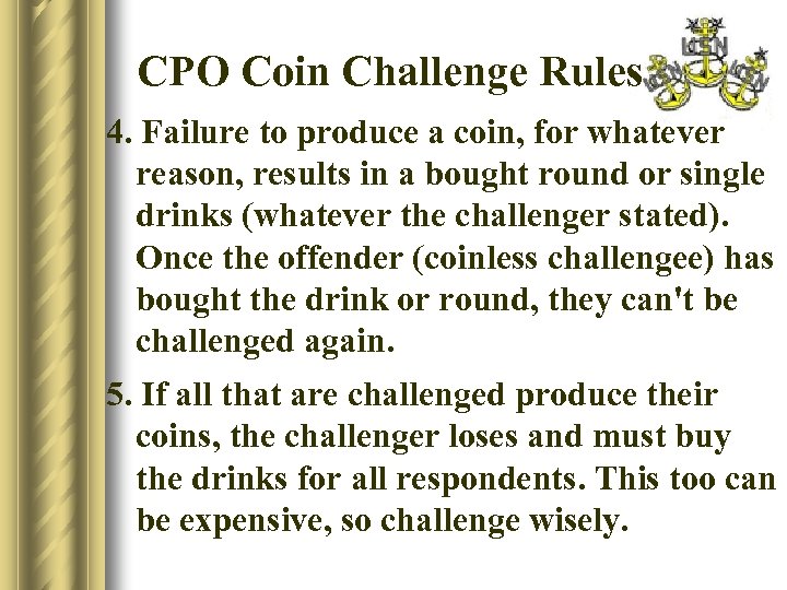 CPO Coin Challenge Rules 4. Failure to produce a coin, for whatever reason, results