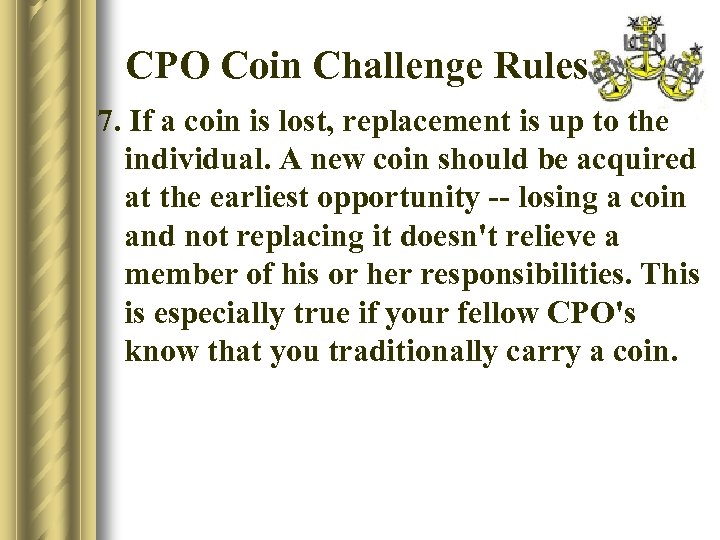 CPO Coin Challenge Rules 7. If a coin is lost, replacement is up to