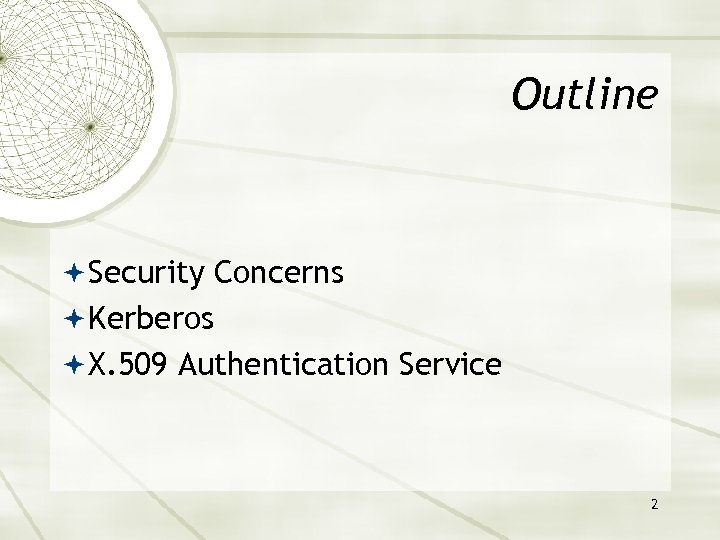 Outline Security Concerns Kerberos X. 509 Authentication Service 2 