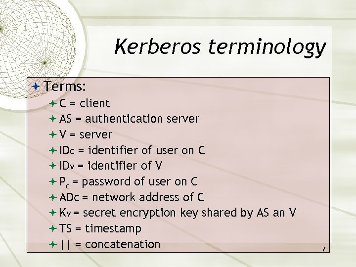 Kerberos terminology Terms: C = client AS = authentication server V = server IDc