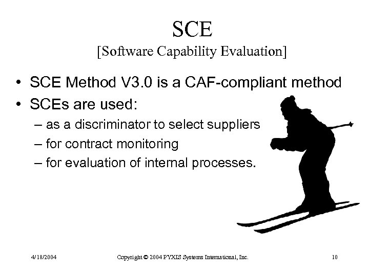 SCE [Software Capability Evaluation] • SCE Method V 3. 0 is a CAF-compliant method