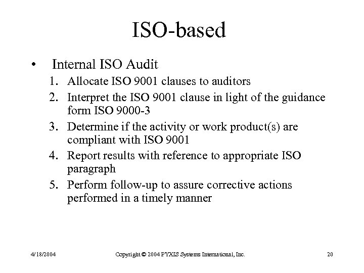 ISO-based • Internal ISO Audit 1. Allocate ISO 9001 clauses to auditors 2. Interpret