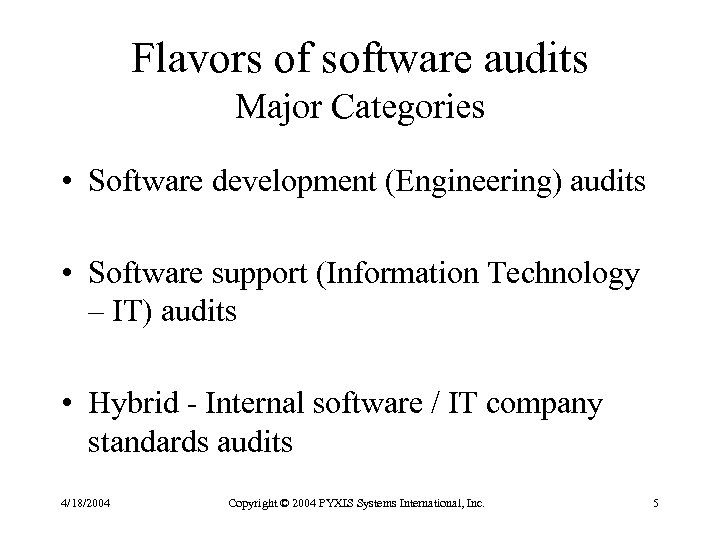 Flavors of software audits Major Categories • Software development (Engineering) audits • Software support