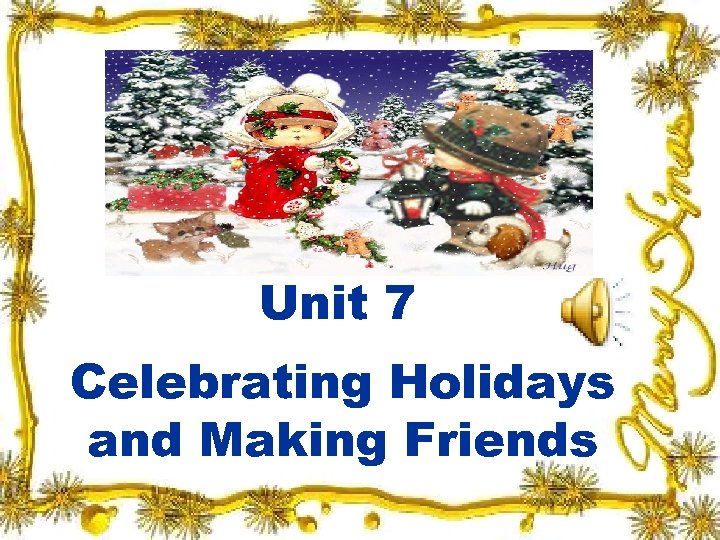 Unit 7 Celebrating Holidays and Making Friends 