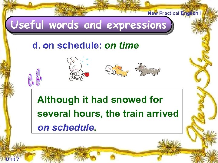 New Practical English I Useful words and expressions d. on schedule: on time Although