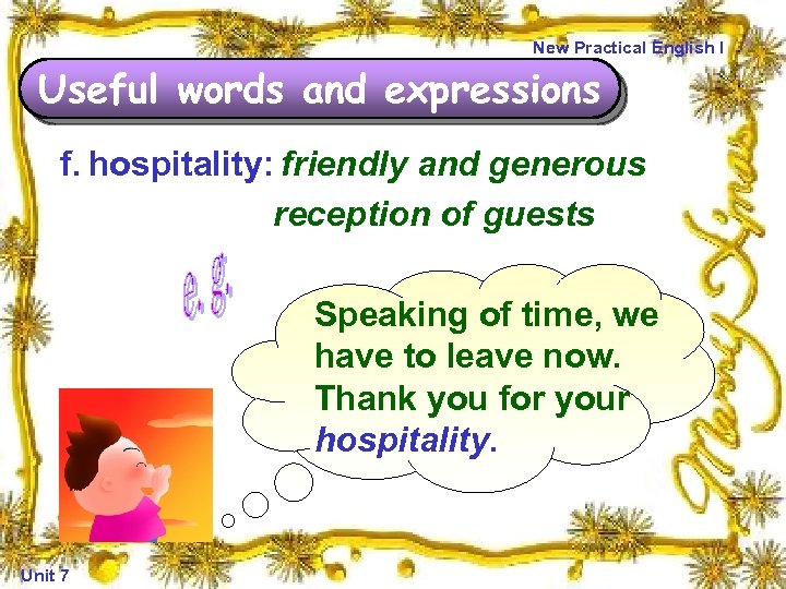 New Practical English I Useful words and expressions f. hospitality: friendly and generous reception
