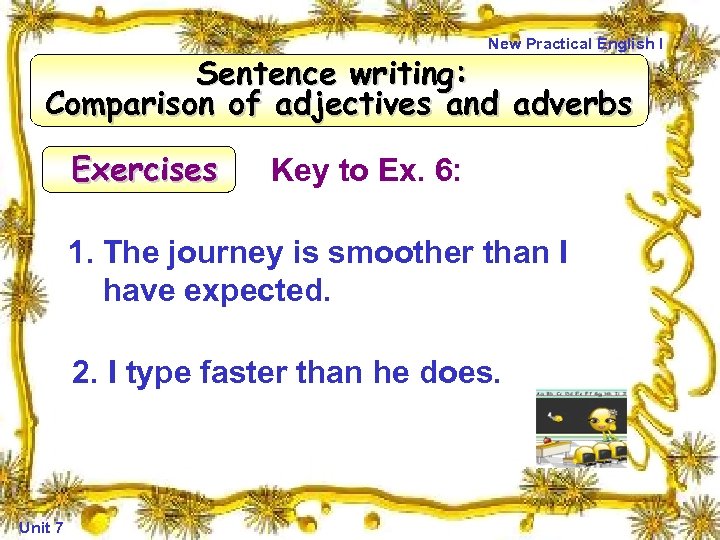 New Practical English I Sentence writing: Comparison of adjectives and adverbs Exercises Key to