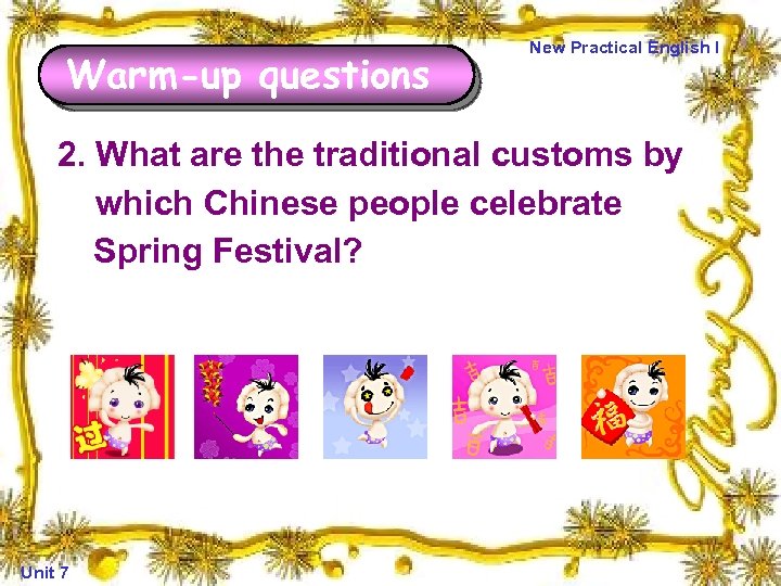 Warm-up questions New Practical English I 2. What are the traditional customs by which