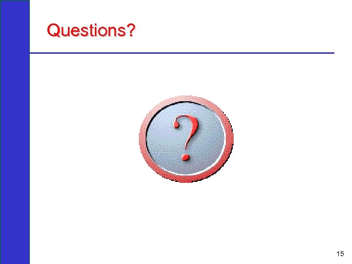 Questions? 15 