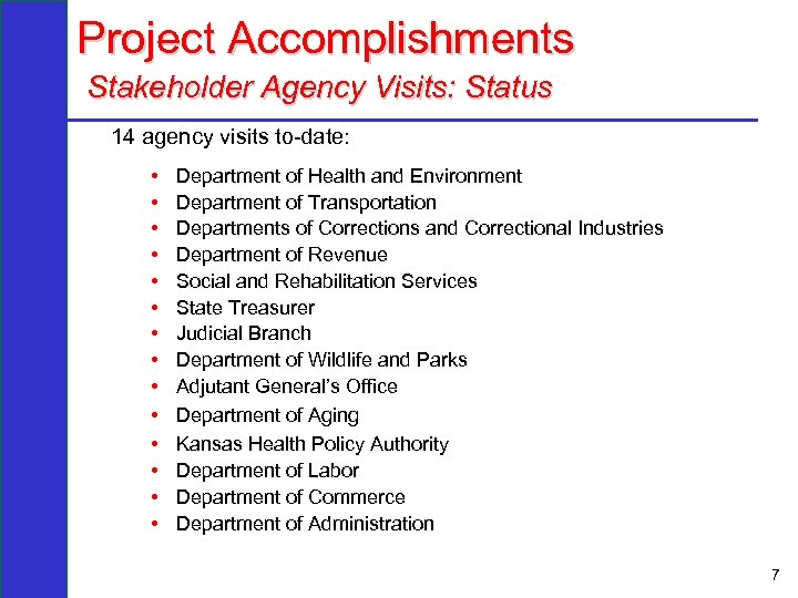 Project Accomplishments Stakeholder Agency Visits: Status 14 agency visits to-date: • • • •