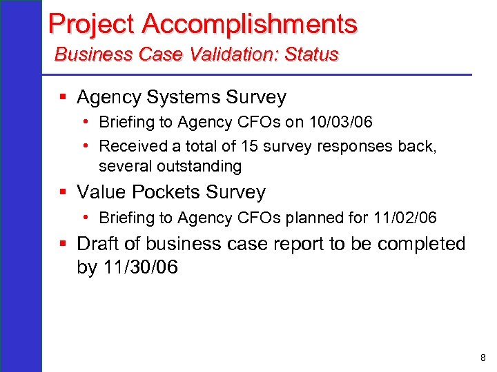 Project Accomplishments Business Case Validation: Status § Agency Systems Survey • Briefing to Agency