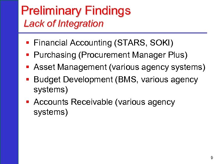 Preliminary Findings Lack of Integration § § Financial Accounting (STARS, SOKI) Purchasing (Procurement Manager
