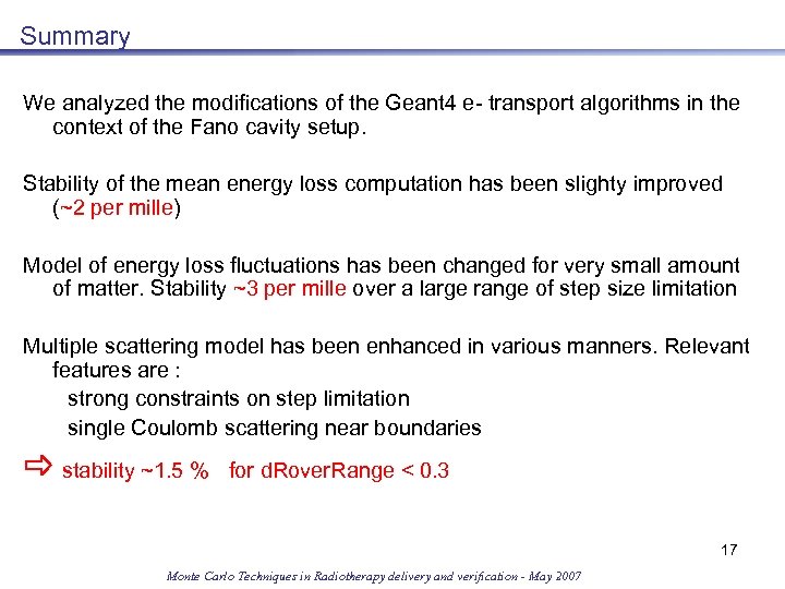 Summary We analyzed the modifications of the Geant 4 e- transport algorithms in the