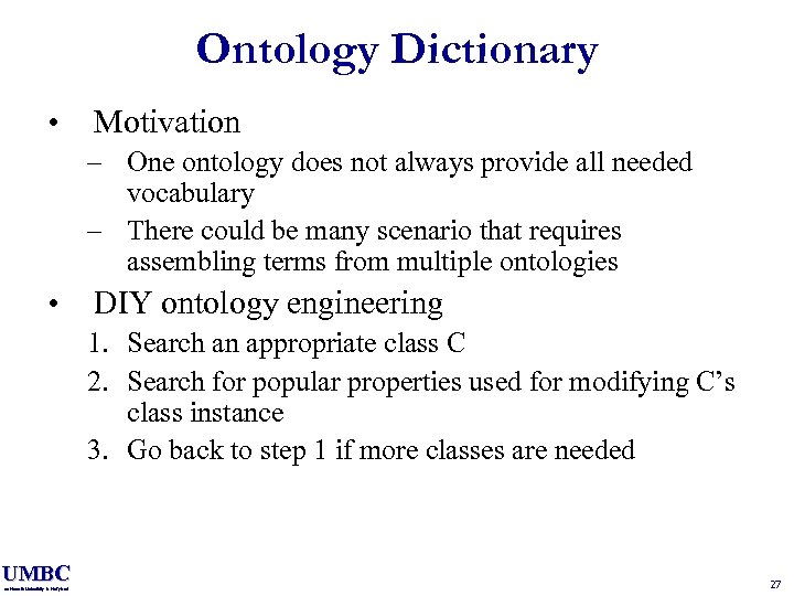 Ontology Dictionary • Motivation – One ontology does not always provide all needed vocabulary