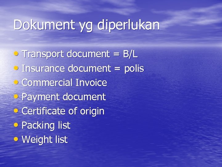 Dokument yg diperlukan • Transport document = B/L • Insurance document = polis •