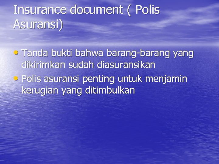 Insurance document ( Polis Asuransi) • Tanda bukti bahwa barang-barang yang dikirimkan sudah diasuransikan