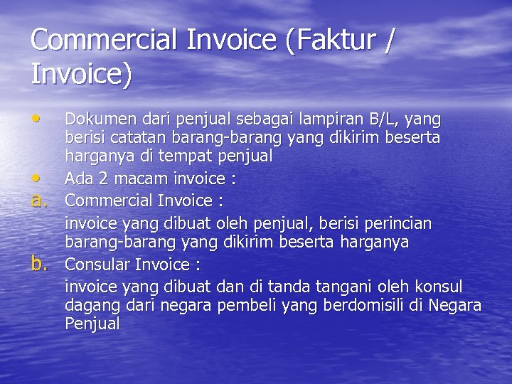 Commercial Invoice (Faktur / Invoice) • • a. b. Dokumen dari penjual sebagai lampiran
