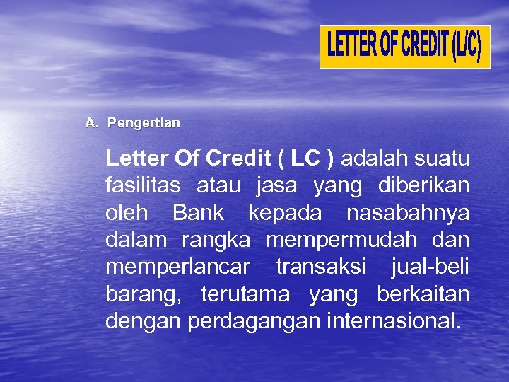 A. Pengertian Letter Of Credit ( LC ) adalah suatu fasilitas atau jasa yang