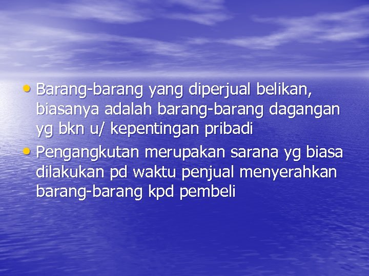  • Barang-barang yang diperjual belikan, biasanya adalah barang-barang dagangan yg bkn u/ kepentingan