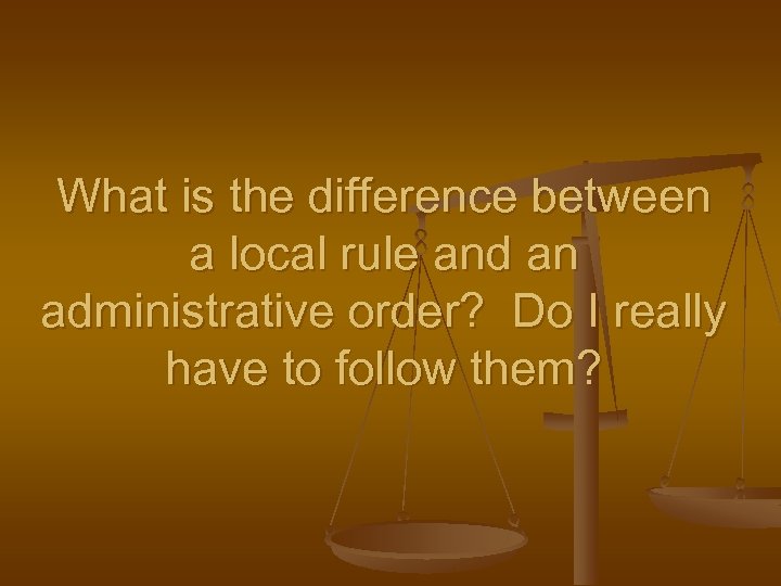 What is the difference between a local rule and an administrative order? Do I