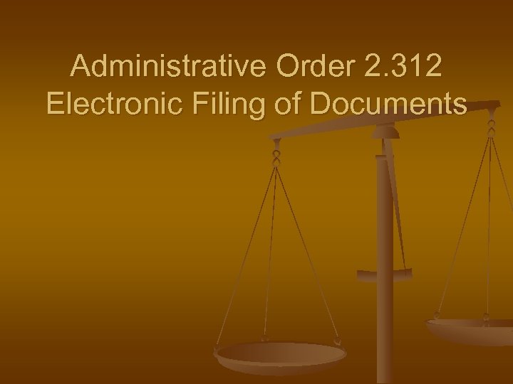 Administrative Order 2. 312 Electronic Filing of Documents 