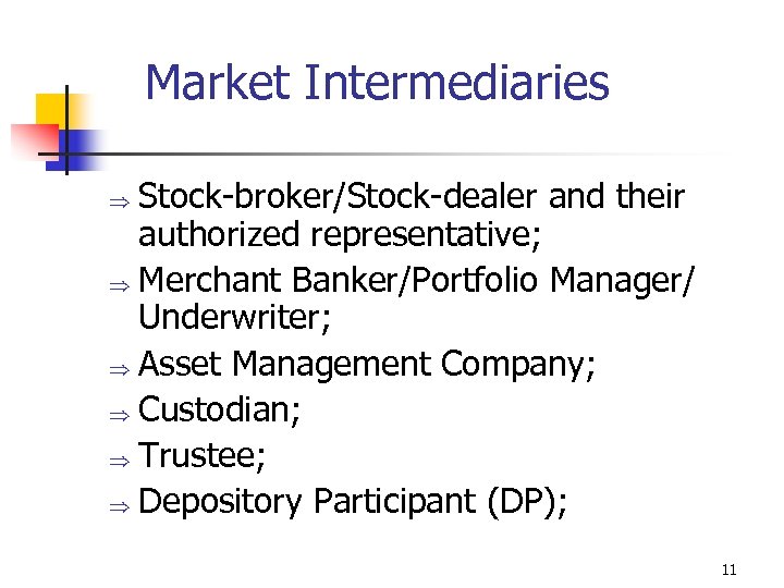 Market Intermediaries Stock-broker/Stock-dealer and their authorized representative; Þ Merchant Banker/Portfolio Manager/ Underwriter; Þ Asset