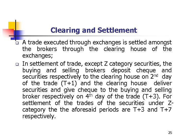 Clearing and Settlement q q A trade executed through exchanges is settled amongst the