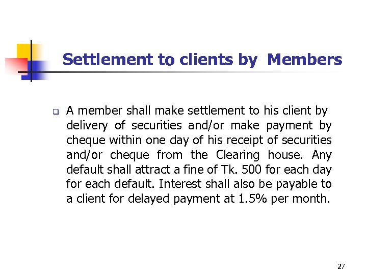 Settlement to clients by Members q A member shall make settlement to his client