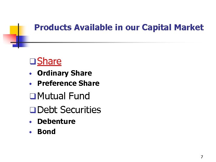 Products Available in our Capital Market q Share • Ordinary Share • Preference Share