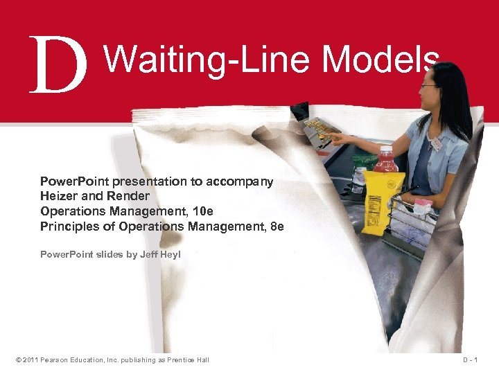 D Waiting-Line Models Power. Point presentation to accompany Heizer and Render Operations Management, 10