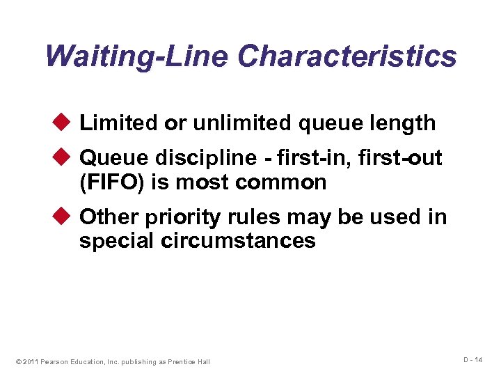 Waiting-Line Characteristics u Limited or unlimited queue length u Queue discipline - first-in, first-out