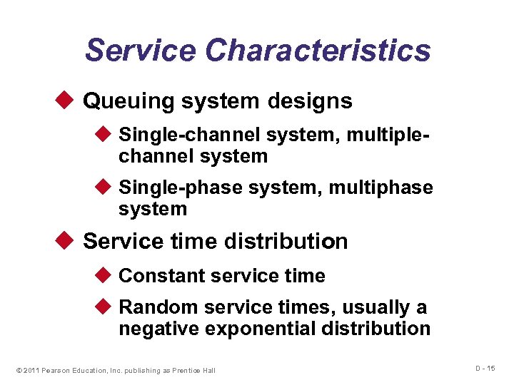 Service Characteristics u Queuing system designs u Single-channel system, multiplechannel system u Single-phase system,