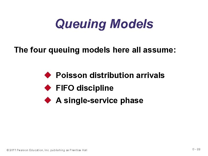 Queuing Models The four queuing models here all assume: u Poisson distribution arrivals u