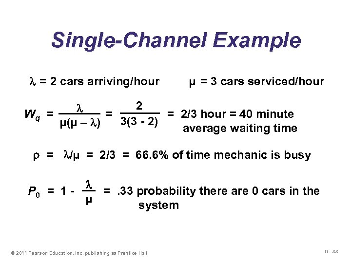 Single-Channel Example = 2 cars arriving/hour Wq µ = 3 cars serviced/hour 2 =