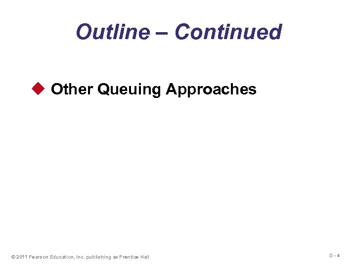 Outline – Continued u Other Queuing Approaches © 2011 Pearson Education, Inc. publishing as