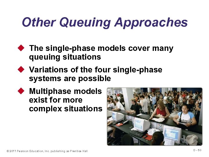 Other Queuing Approaches u The single-phase models cover many queuing situations u Variations of