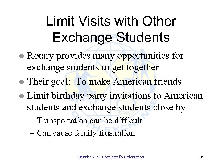 Limit Visits with Other Exchange Students Rotary provides many opportunities for exchange students to