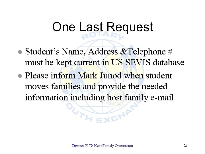 One Last Request Student’s Name, Address &Telephone # must be kept current in US
